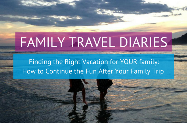 Continue the fun after your family trip