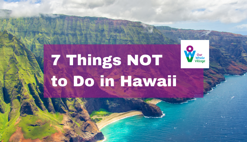 7 Things NOT to Do in Hawaii • Our Whole Village