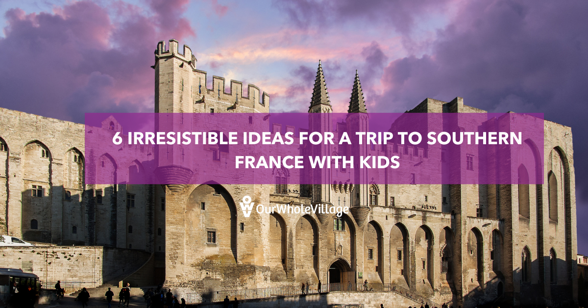 trip to southern France with kids