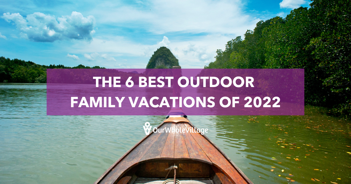 best outdoor family vacations of 2022