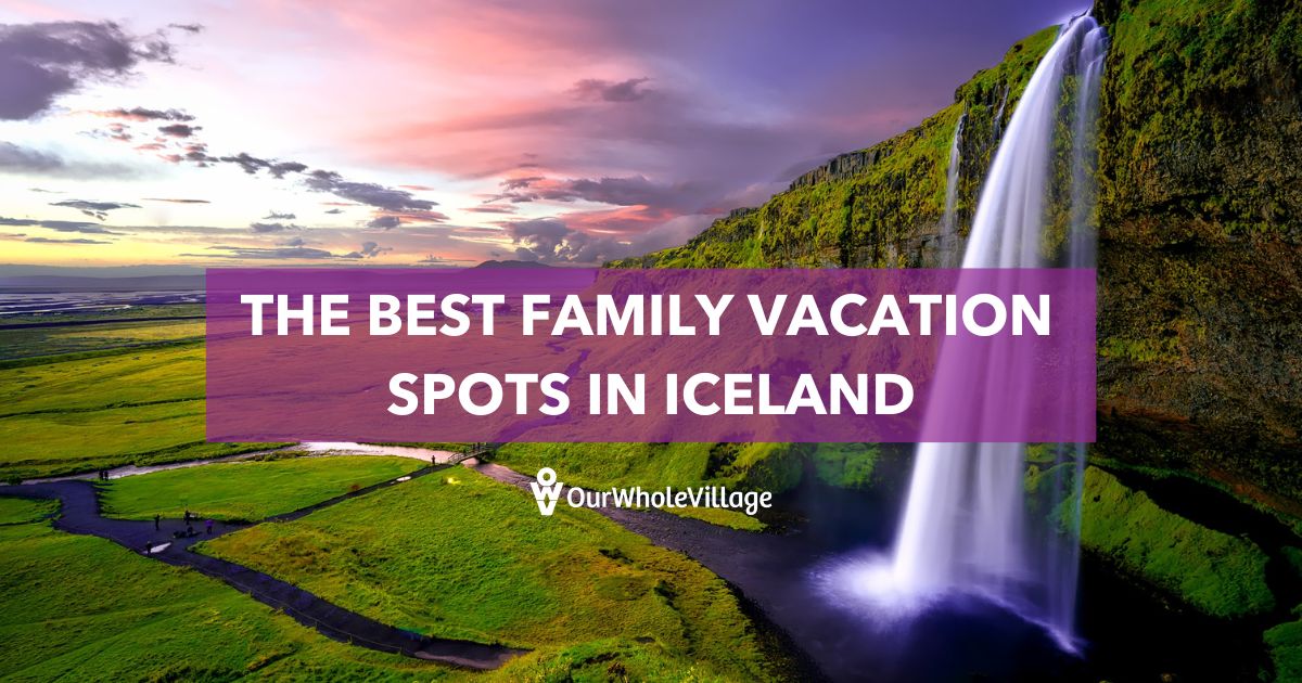 best family vacation spots in Iceland