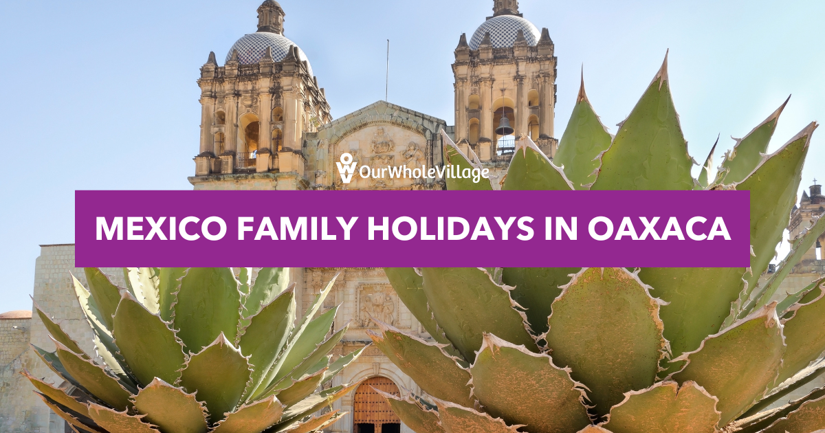 family holidays in Oaxaca